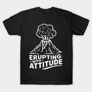 Erupting with attitude, volcanologist T-Shirt